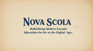 Nova Scola: Redefining Modern Education for the Digital Age