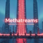Methatreams: Redefining the Future of Digital Streaming