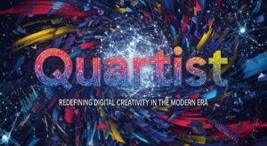Quartist: Redefining Digital Creativity in the Modern Era