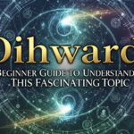 Dihward: A Beginner Guide to Understanding This Fascinating Topic