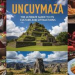 Uncuymaza: The Ultimate Guide to Its Culture and Attractions